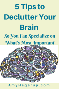 Here are 5 tips to declutter your brain and help you specialize in what matters the most.