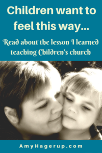 Children want to feel this way. Read the lesson I learned while teaching Children's Church.