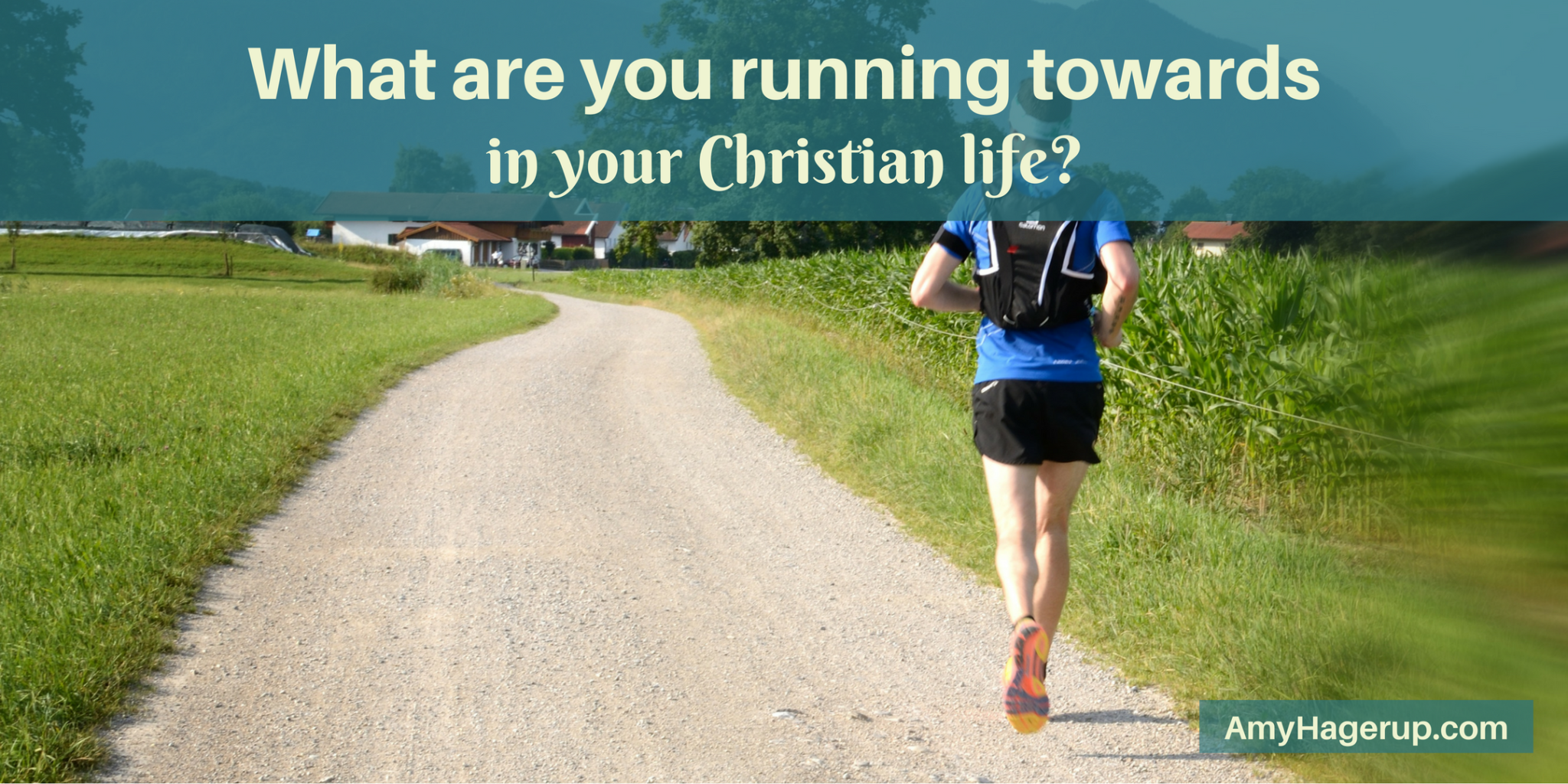 What are you running towards in your Christian life?