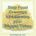 Here is how you can stop food cravings by learning your trigger times.