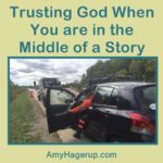 We have to learn to trust God when we are in the middle of a story or a trial.