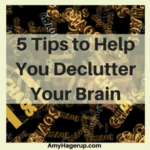 Here are 5 tips to help you declutter your brain.