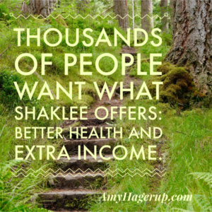 Thousands of people want what Shaklee offers: better health and extra income.